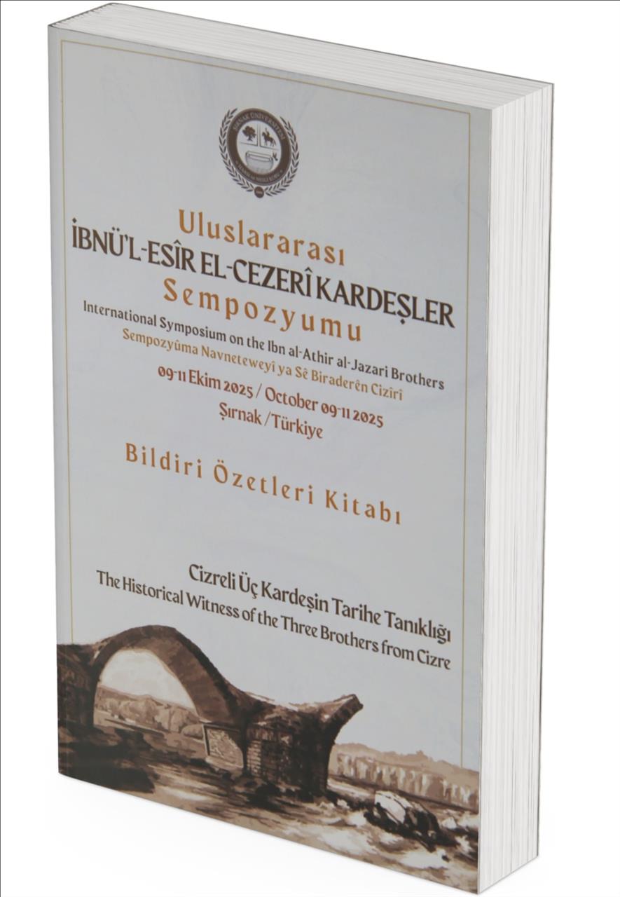 Uluslararası İbnü’l-esîr El-Cezerî Kardeşler Sempozyumu Bildiri Özetleri Kitabı